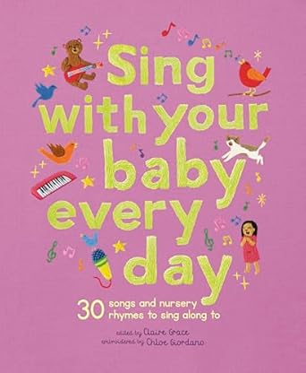 Sing With Your Baby Every Day: 30 songs and nursery rhymes to sing along to